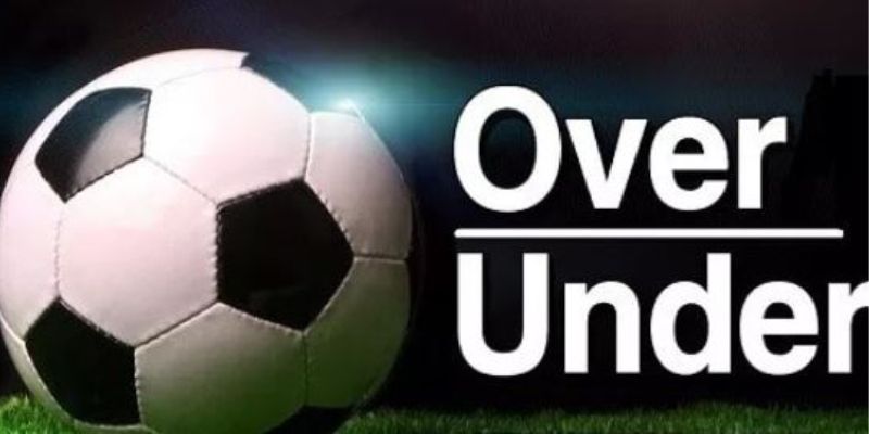 Kèo Over Under là hình thức cược phổ biến nhiều game thủ ưa chuộng